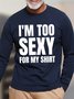 Men's I'm Too Sexy For My Shirt Funny Text Letters Cotton Long Sleeves Top