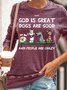 Women's Funny God Is Great Dogs Are Good And People Are Crazy Sweatshirt