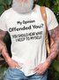 Men My Opinion Offended You What I Keep To Myself Casual Crew Neck Fit T-Shirt