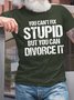 Men You Can’t Fix Stupid But You Can Divorceit Crew Neck Fit T-Shirt