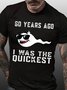 Men Funny 60 Years Ago I Was The Quickest Crew Neck T-Shirt