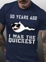 Men Funny 60 Years Ago I Was The Quickest Crew Neck T-Shirt