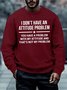 Men I Don’t Have An Attitude Problem Text Letters Regular Fit Crew Neck Sweatshirt