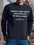 Men Nobody Cares About Your Fake Life On Social Media Text Letters Sweatshirt