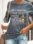 Women All I Need Need Is This Dog Pet Lover Regular Fit Simple Sweatshirt