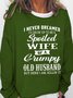 Funny I Never Dreamed I'd Grow Up To Be A Spoiled Wife Of A Grumpy Old Crew Neck Loosen Sweatshirt