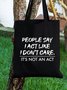 People Say I Act Like I Don’t Care It’s Not An Act Text Letter Shopping Tote