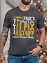 Men That's What I Do I Fix Stuff And I Know Things Crew Neck Cotton Text Letters T-Shirt