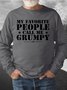 Men My Favorite People Call Me Grumpy Crew Neck Regular Fit Text Letters Sweatshirt