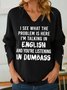 Women Funny Saying I See What The Problem Is Here I’M Talking In English And You’Re Listening In Dumbass V Neck Sweatshirt