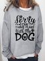 Women Sorry I Can't I Have Plans With My Dog Loose Animal Sweatshirt
