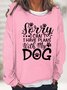 Women Sorry I Can't I Have Plans With My Dog Loose Animal Sweatshirt