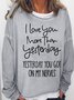 Womens I Love You More Than Yesterday Funny Letters Casual Sweatshirt