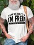 Mens I Am Retired I Am Free Funny Graphics Printed Text Letters Cotton T-Shirt