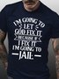 Mens I’m Going To Let God Fix It,If I Fix I’m Going To Jail Casual T-Shirt