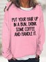 Women's Put Your Hair Up In A Bun Drink Some Coffee Funny Graphics Printed Text Letters Cotton-Blend Sweatshirt