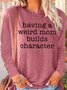 Womens Having a Weird Mom Builds Character Casual Top