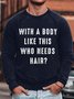 Mens With A Body Like This Who Needs Hair Funny Graphics Printed Casual Cotton-Blend Text Letters Sweatshirt