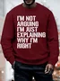 Mens I Am Not Arguing I Am Just Explaining Why I Am Right Funny Graphics Printed Crew Neck Casual Sweatshirt