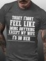 Funny Husband Today I Don't Feel Like Doing Anything Except My Wife I'd Do Crew Neck T-Shirt