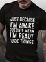 Men's Just Because I'm Awake Doesn't Mean I'm Ready To Do Things Funny Text Letters T-shirt