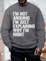 Mens I Am Not Arguing I Am Just Explaining Why I Am Right Funny Graphics Printed Crew Neck Casual Sweatshirt