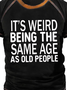 Mens It's Weird Being The Same Age As Old People Funny Graphics Printed Cotton Casual T-Shirt