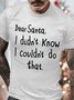 Mens Dear Santa I Didn't Know I Couldn't Do That Christmas Funny Graphic Print Loose Text Letters Cotton T-Shirt