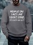 Men People Say I Act Like I Don’t Care It’s Not An Act Regular Fit Sweatshirt