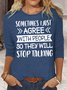 Womens Sometimes I Just Agree With People So They Will Stop Talking Funny Casual Top