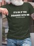 Men It’s Ok If You Disagree With Me Letters Text Letters Crew Neck T-Shirt