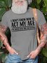 Mens I Don't Know How To Act My Age Funny Graphic Print Text Letters Cotton T-Shirt