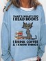 Womens I Drink Coffee And I Know Things Funny Letter Sweatshirt