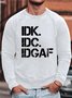 Men Idk Idc Idgaf Crew Neck Sweatshirt