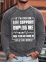 Mens If I Am Ever On Life Support Unplug Me Then Plug Me Back In See If That Works Funny Graphic Print Cotton-Blend Crew Neck Text Letters Sweatshirt