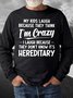 Men My Kids Laugh Because They Think I’m Crazy I Laugh Because They Don’t Know It’s Hereditary Regular Fit Casual Sweatshirt