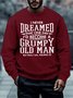 Men I Never Dreamed That One Day I’d Become A Grumpy Old Man Casual Crew Neck Sweatshirt