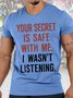 Mens Your Secret Is Safe With Me I Wasn't Listening Funny Graphic Print Cotton Casual Text Letters T-Shirt