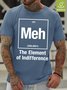 Men's Mens Meh The Element Of Indifference Funny Graphic Print Text Letters Waterproof Oilproof And Stainproof Fabric Casual T-Shirt