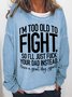 Women Funny Word I Am Too Old To Fight Loose Simple Crew Neck Sweatshirt