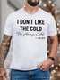 Men’s I Don’t Like The Cold I’m Always Cold Crew Neck T-Shirt