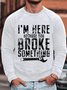 Men's I Am Here Because You Broke Something Funny Graphic Print Casual Text Letters Sweatshirt