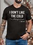 Men’s I Don’t Like The Cold I’m Always Cold Crew Neck T-Shirt