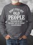 Men’s Don’t Piss Off Old People The Older We Get The Less Casual Sweatshirt