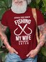 Men's After All These Years Of Fishing My Wife Is Still My Best Funny Graphic Print Loose Casual Cotton T-Shirt