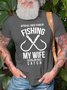 Men's After All These Years Of Fishing My Wife Is Still My Best Funny Graphic Print Loose Casual Cotton T-Shirt