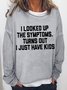 Women's I Looked Up The Symptoms Turns Out I Just Have Kids Funny Graphic Print Text Letters Crew Neck Loose Sweatshirt