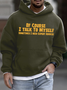 Men's Of Course I Talk To Myself Sometimes I Need Expert Advice Funny Graphic Print Text Letters Hoodie Sweatshirt