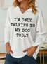 Women‘s Funny Word I Am Only Talking To My Dog Simple V Neck Sweatshirt