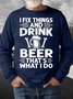 Men’s I Fix Things And Drink Beer That’s What I Do Text Letters Casual Crew Neck Sweatshirt